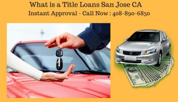 Get Auto Title Loans San Jose CA